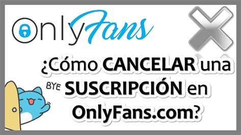 como cancelar suscripción a onlyfans|Cómo cancelar la suscripción a Onlyfans en 2024